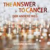 THE ANSWER TO CANCER - Der andere Weg