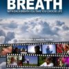 BREATH – With each Breath you take you choose Life