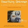 SOMETHING UNKNOWN - is doing we don't know what...