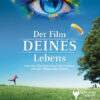 DER FILM DEINES LEBENS – Von den Geheimnissen des Lebens und der Magie des Glücks